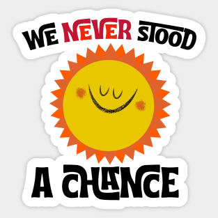 We Never Stood a Chance Sticker